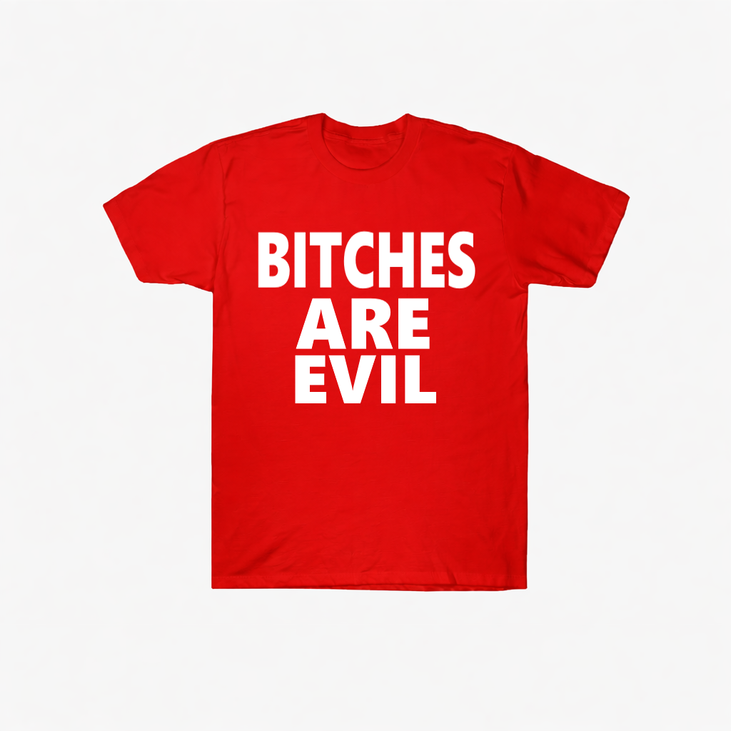 Bitches are evil
