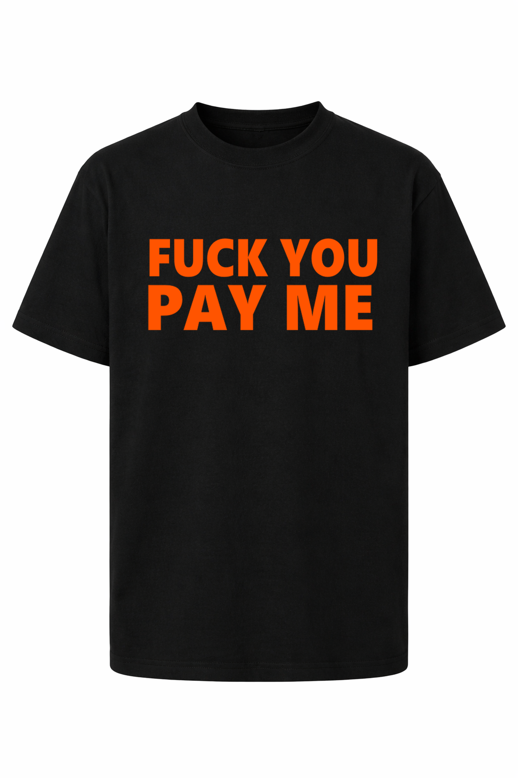 Fuck you.. Pay me T-Shirt