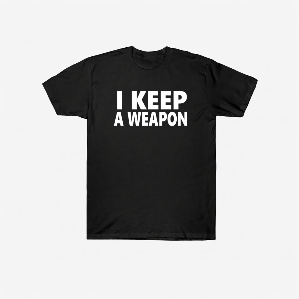 I KEEP A WEAPON