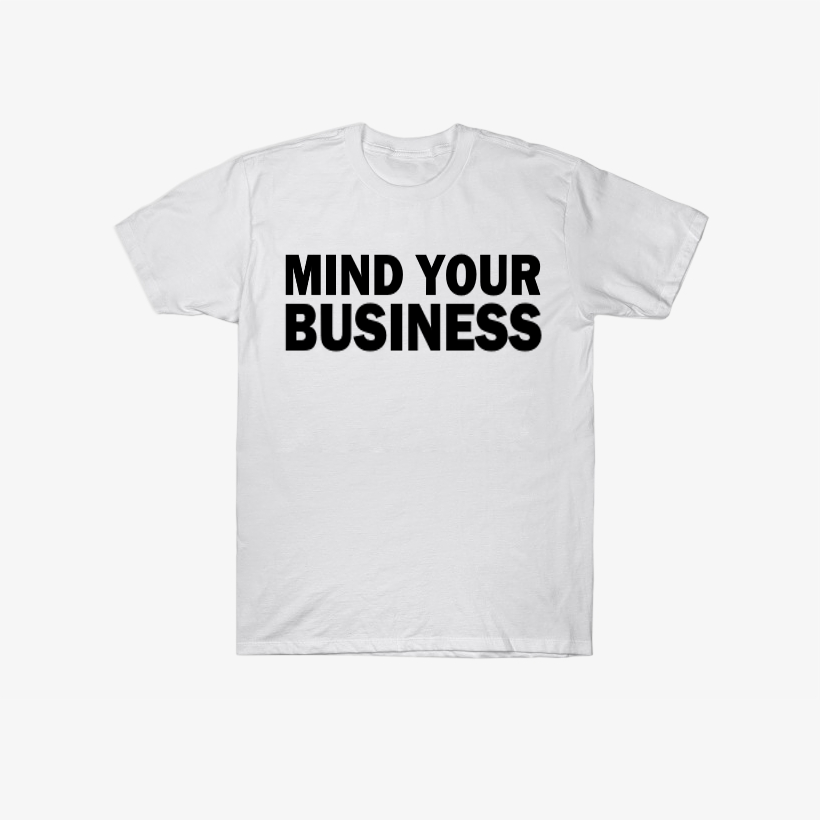MIND YOUR BUSINESS T-shirt