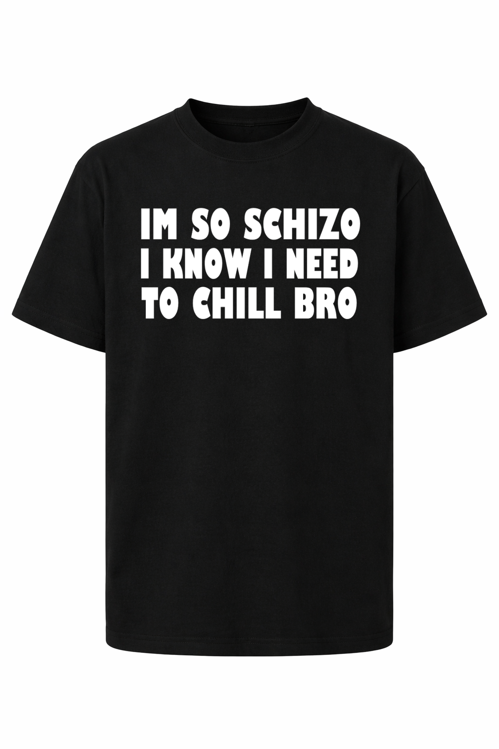 I'm so schizo, I know I need to chill bro T-Shirt