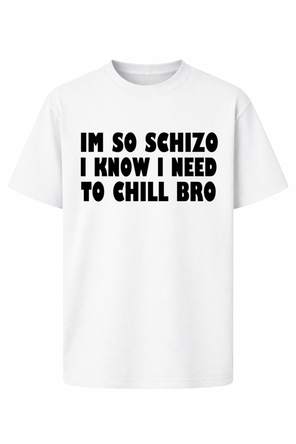 I'm so schizo, I know I need to chill bro T-Shirt